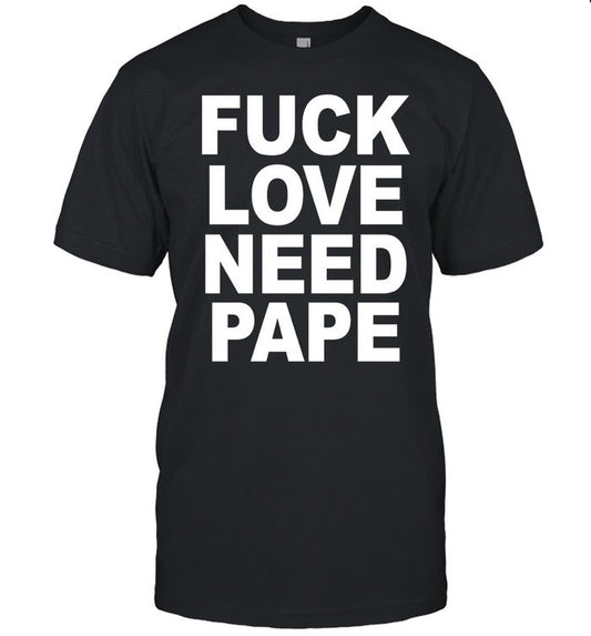 1Lilleece Fuck Love Need Pape Tee