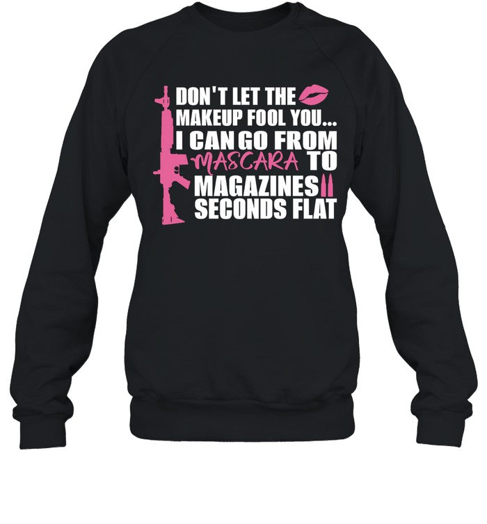 Don't Let The Makeup Fool You I Can Go From Mascara To Magazines Seconds Flat Hoodie