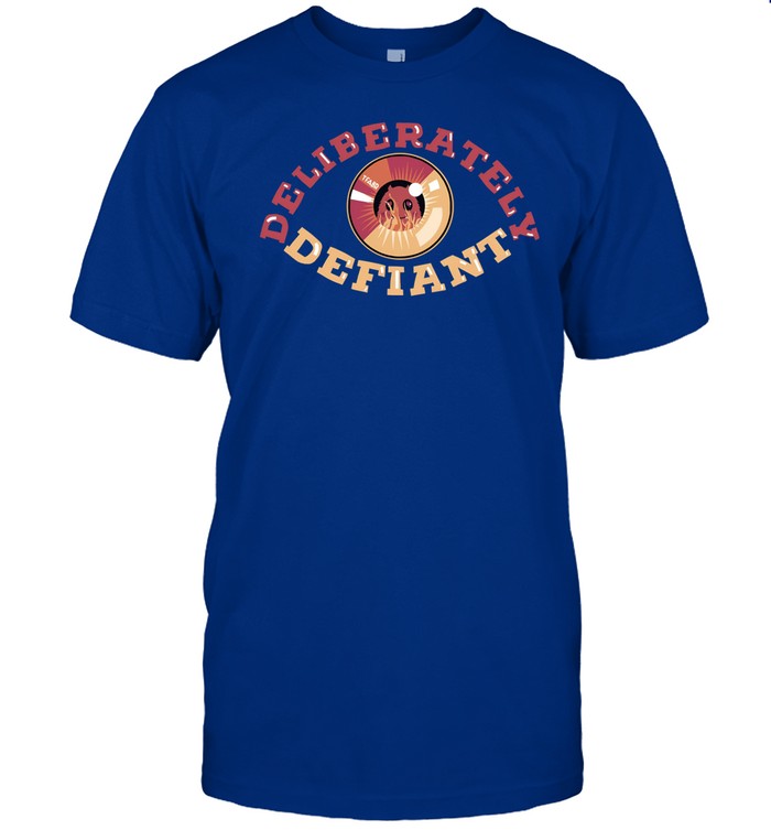 Thefamousartbr Deliberately Defiant Shirt