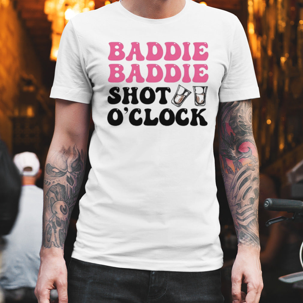 Baddie Baddie Shot Oâ€™Clock Shirt