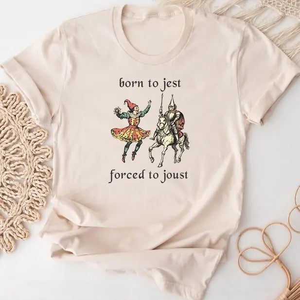 Born to Jest Forced to Joust Tshirt, Funny Meme Tee, Medieval Middle Ages Ren Faire, Renaissance Gamer Gaming Fantasy Top Streetwear Casual