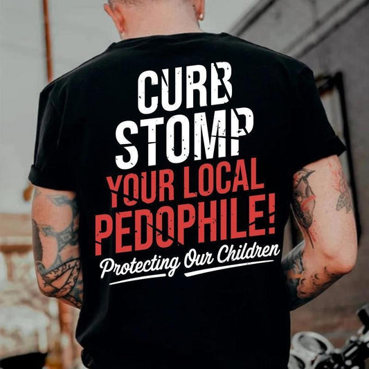CURB STOMP YOUR LOCAL PEDOPHILE Printed Men's T-shirt Graphic Tee, Gift For Him, Gifts Her, Trending Shirt, Sweatshirt, Hoodie Menswear Cottonstyle{n002}2
