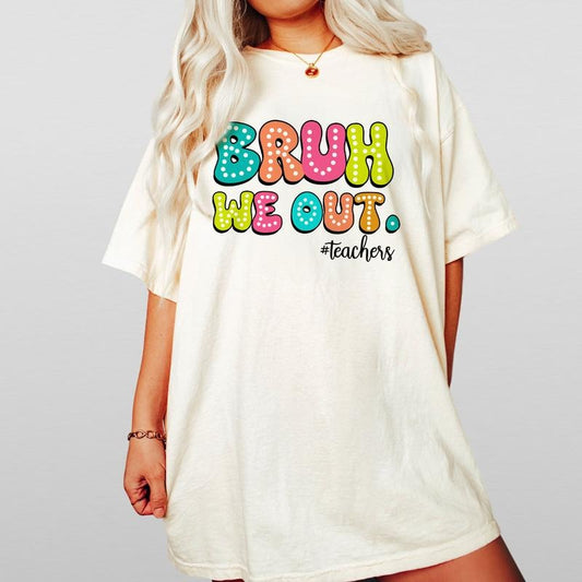 Comfort Colors Bruh We Out Teachers Shirt, Teacher Appreciation Shirt, Happy Last Day Of School, Last Day Of School TShirt For Teacher, Funny Teacher TShirt, Schools Out For Summer Tee, End Of the School Year, Kindergarten Teacher Casual Comfort