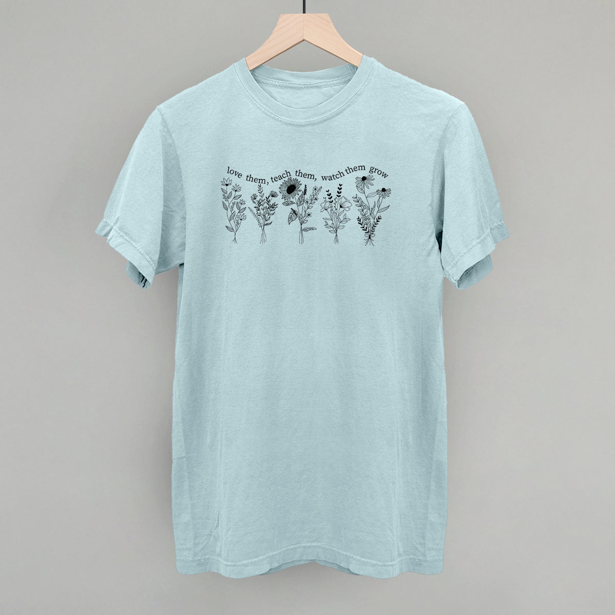 Love Them Teach Them Watch Them Grow