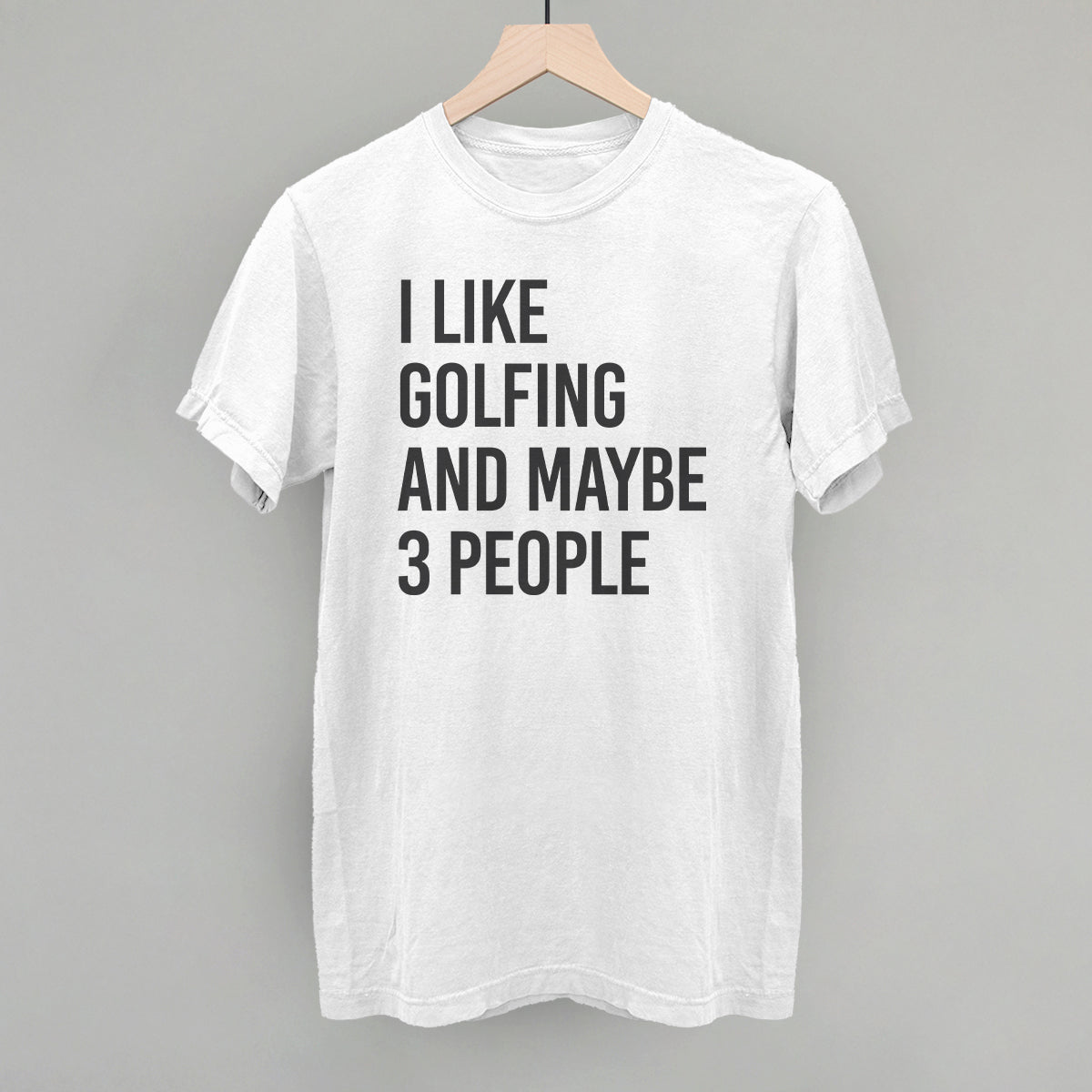 I Like Golfing And Maybe 3 People