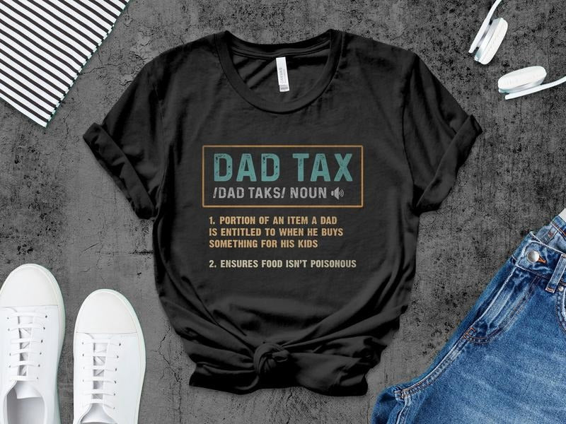 Dad Tax Shirt Hoodie Sweater Dad Tax Definition Father Gift Idea Dad Life Shirt Father's Day Gift Dad Life Shirt Father Day Shirt Funny Dad Gift