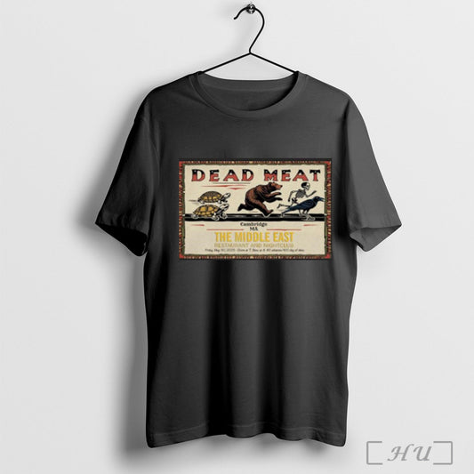 Dead Meat Poster The Middle East May 30 2025 Cambridge Ma T Shirt Sweatshirt