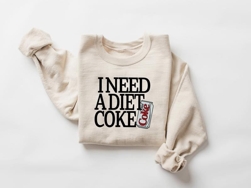 Diet Coke Sweatshirt, I Need A Diet Coke Sweatshirt, Trendy Sweatshirt, Diet Coke Sweatshirt, Diet Coke Lover Shirt, I Need A Diet Coke Shirt, Coke Sweatshirt, Coke Shirt, Funny Soda Lover Gift