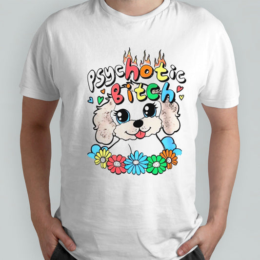 Dog psychotic bitch shirts