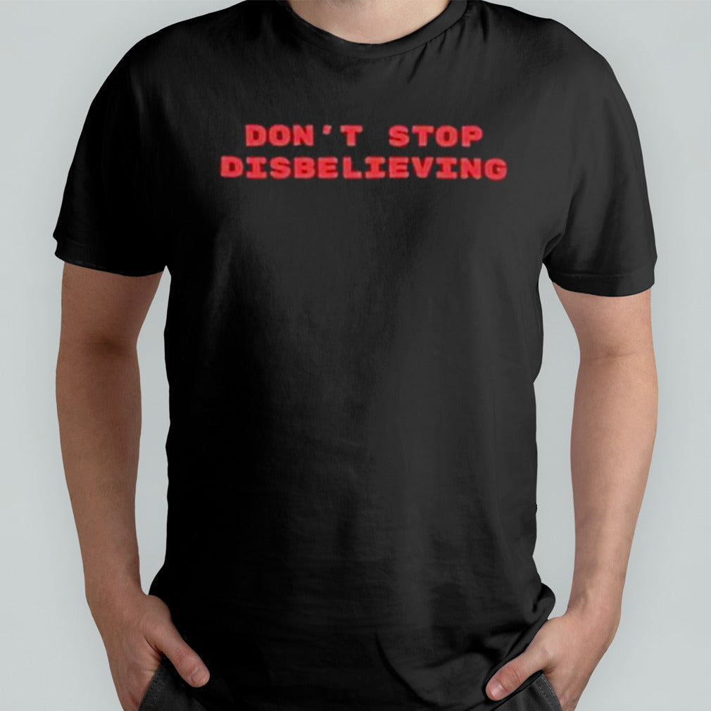 Donâ€™t Stop Disbelieving 2024 shirt