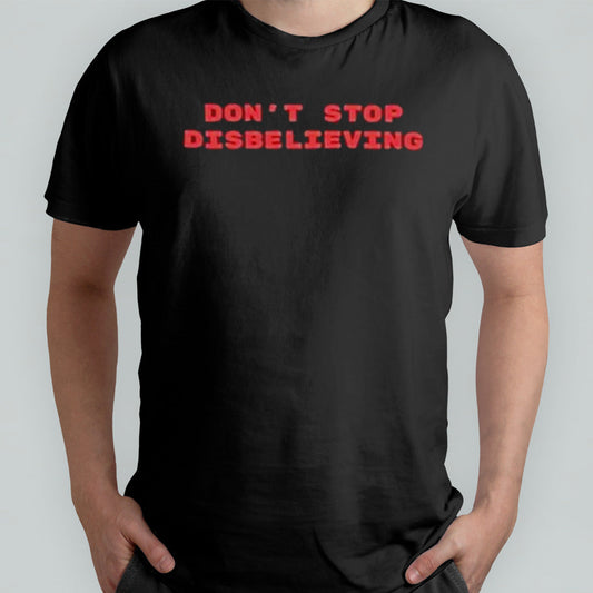 Donâ€™t Stop Disbelieving 2024 shirt
