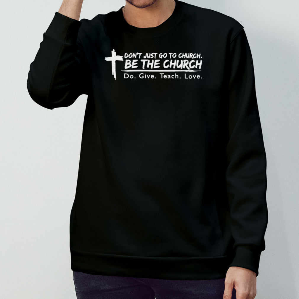 Donâ€™t just go to church be the church do give teach love shirt