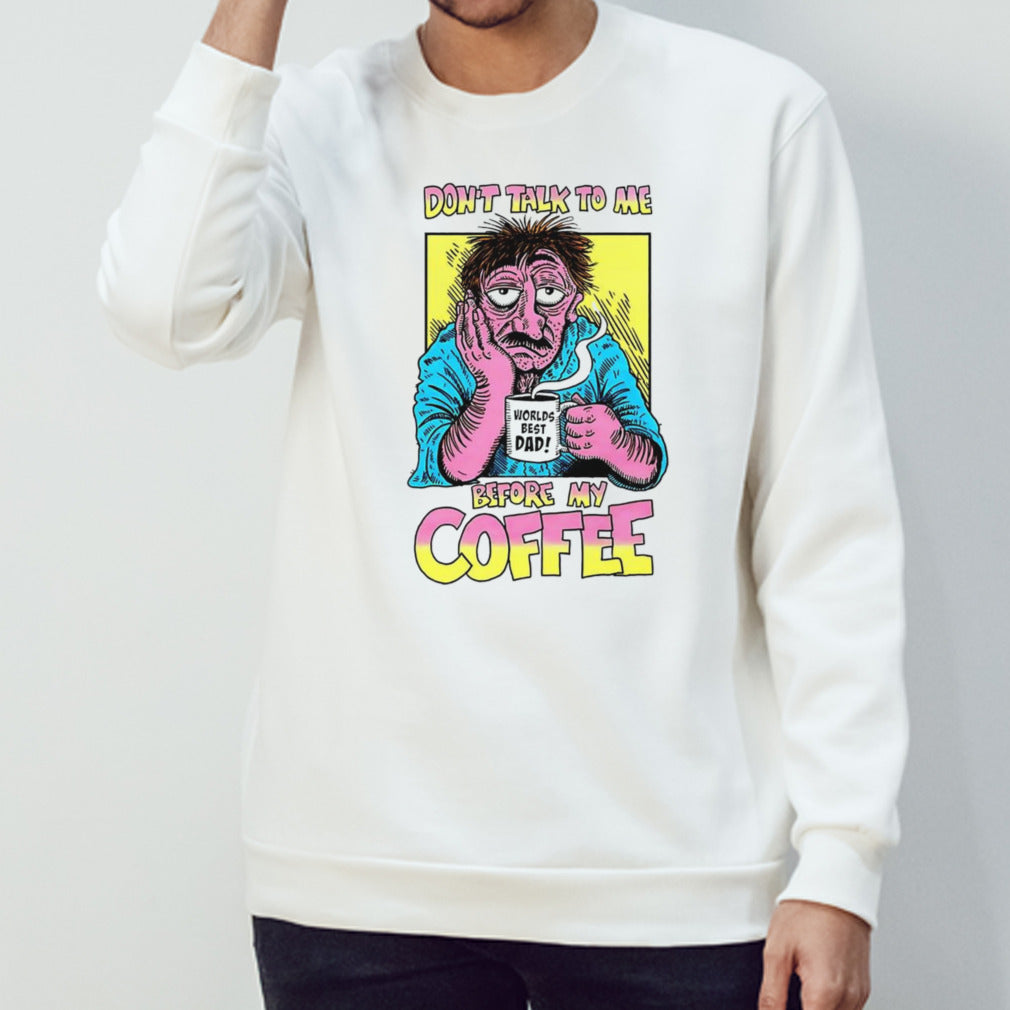 Donâ€™t talk to me before my coffee shirt
