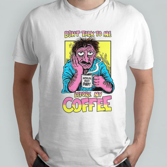 Donâ€™t talk to me before my coffee shirt