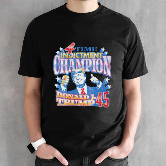 Donald Trump 45 4 time Indictment champion shirts
