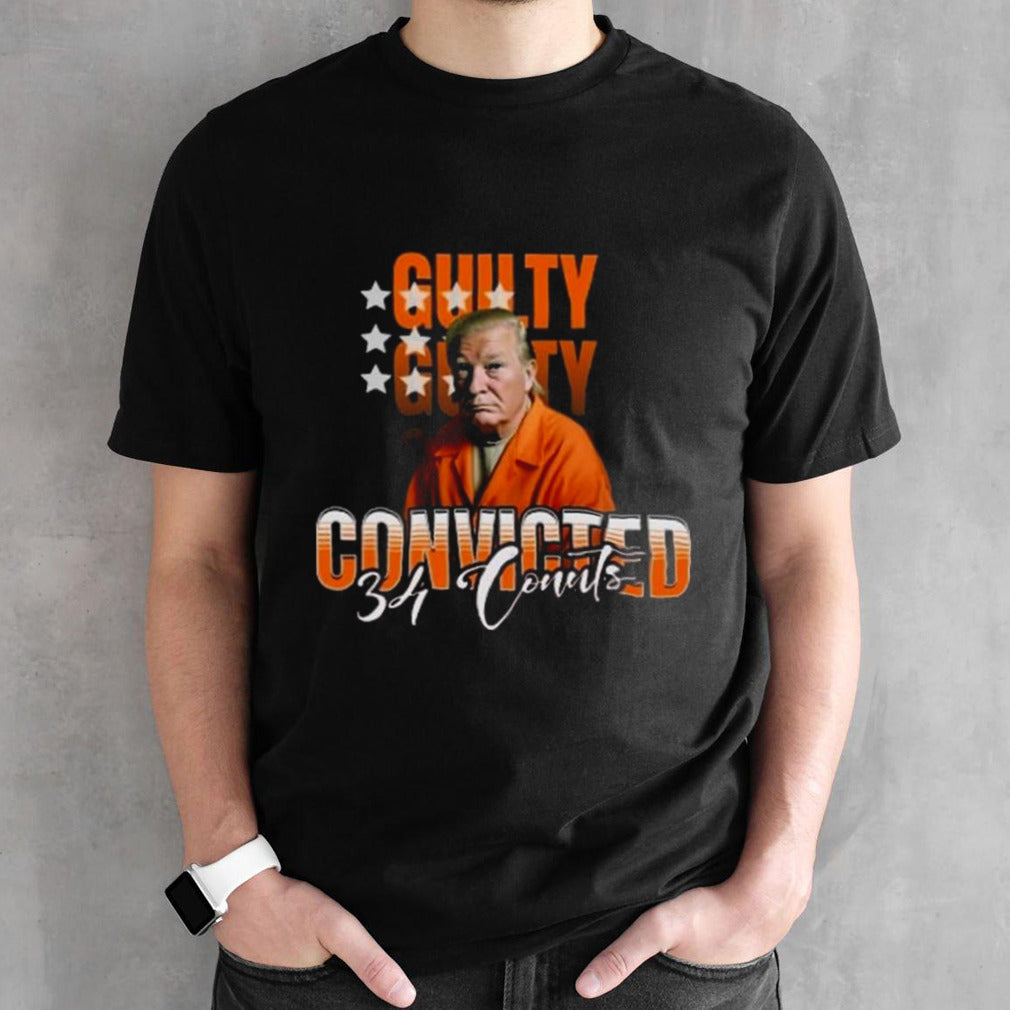 Donald Trump Is Guilty 34 Counts Convicted Shirt
