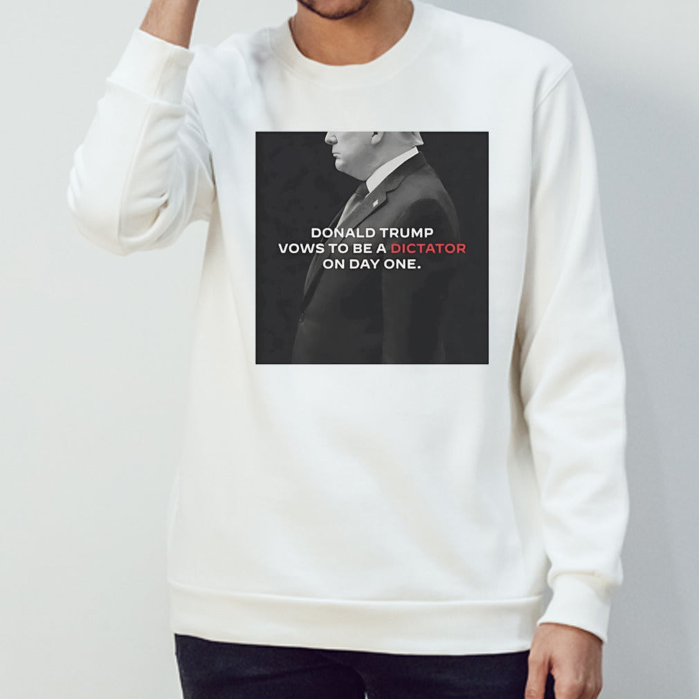 Donald Trump vows to be a dictator on day one shirt