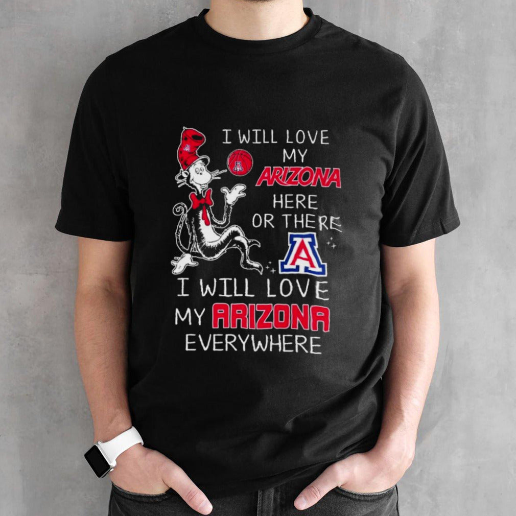 Dr Seuss I Will Love My Arizona Wildcats Here Or There I Will Love My Arizona Wildcats Everywhere Shirts