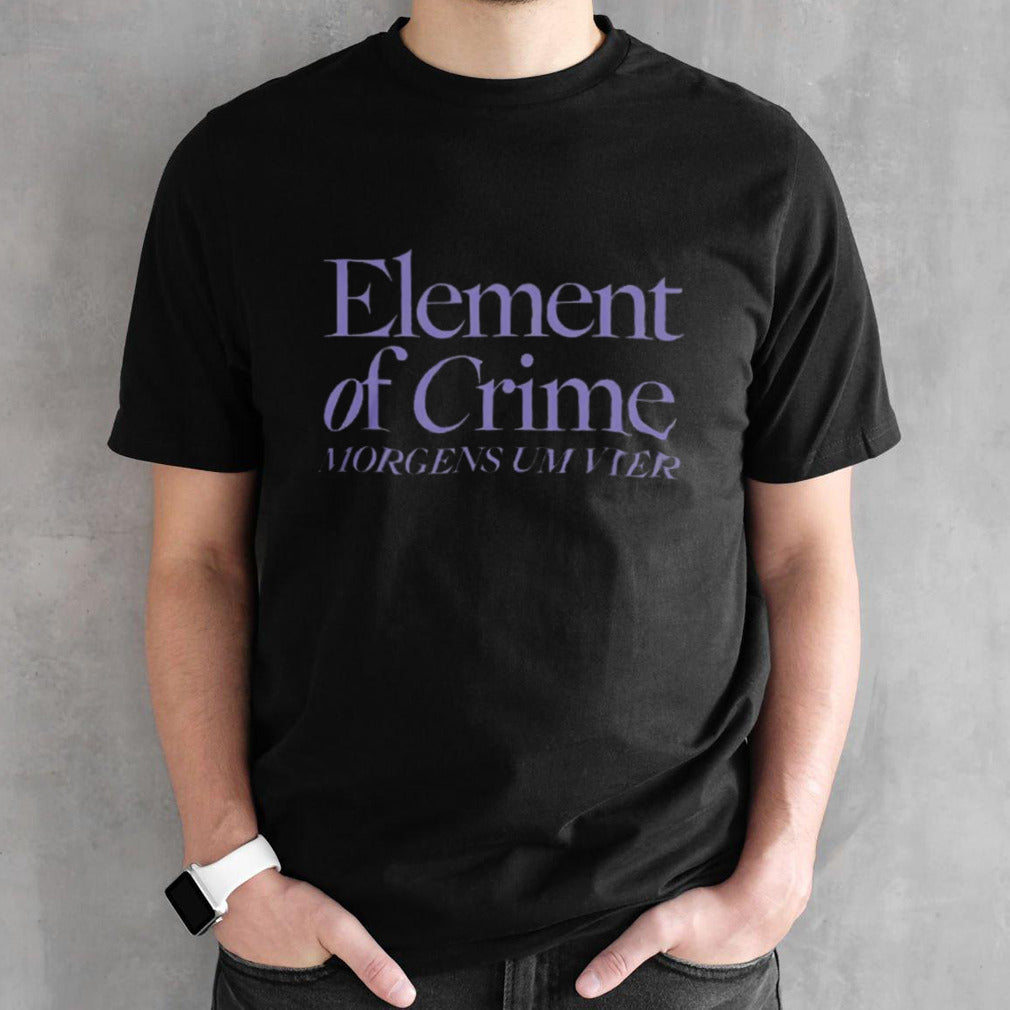 Element Of Crime Morgens Um Vier Tour T-Shirts