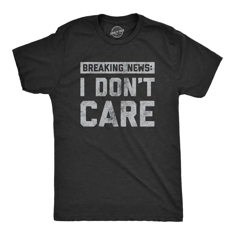 Funny Saying Shirts, Breaking News I Don't Care