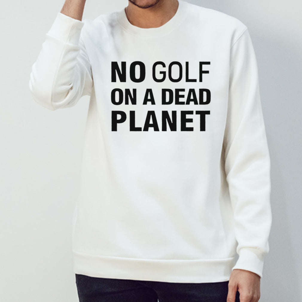 Funny no golf on a dead planet shirt