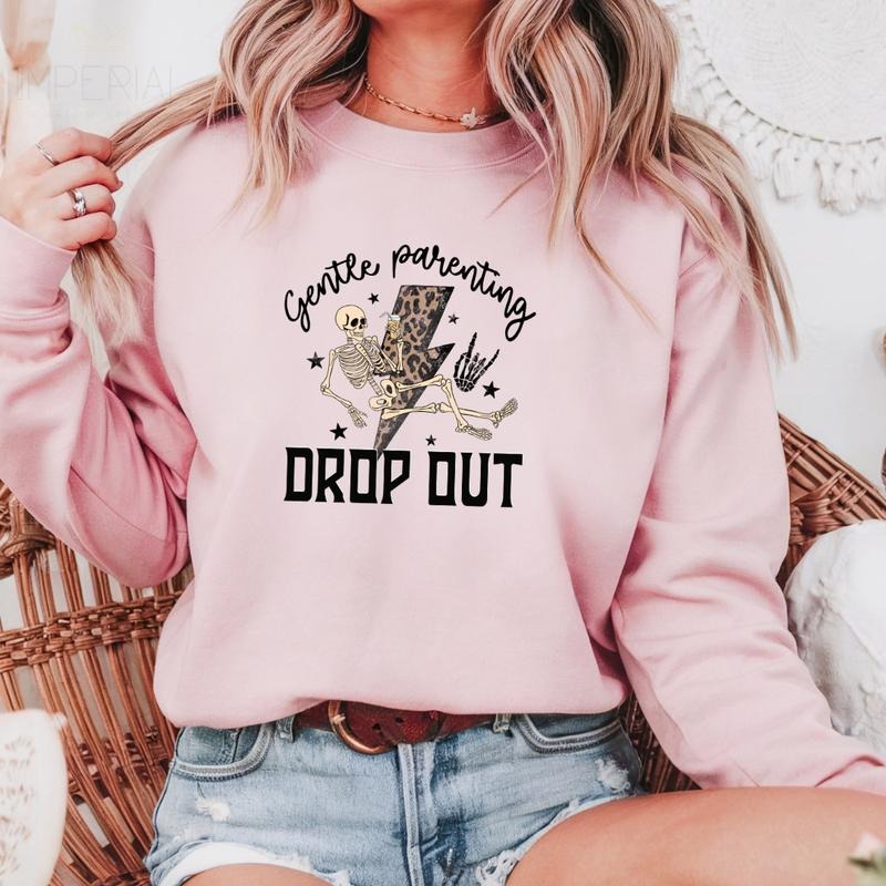 Gentle Parenting Drop Out Sweatshirt, Relatable Sweatshirt, Funny Sweater, Funny Gift Idea , Relatable T-shirt Print, Best Friend Gift, Printed Comfort Colors T-Shirt, Full Color Print