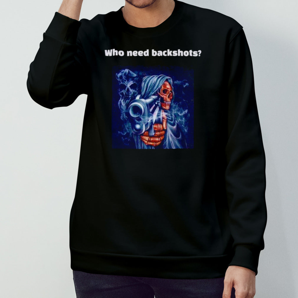 Grim Reaper who need backshots shirts