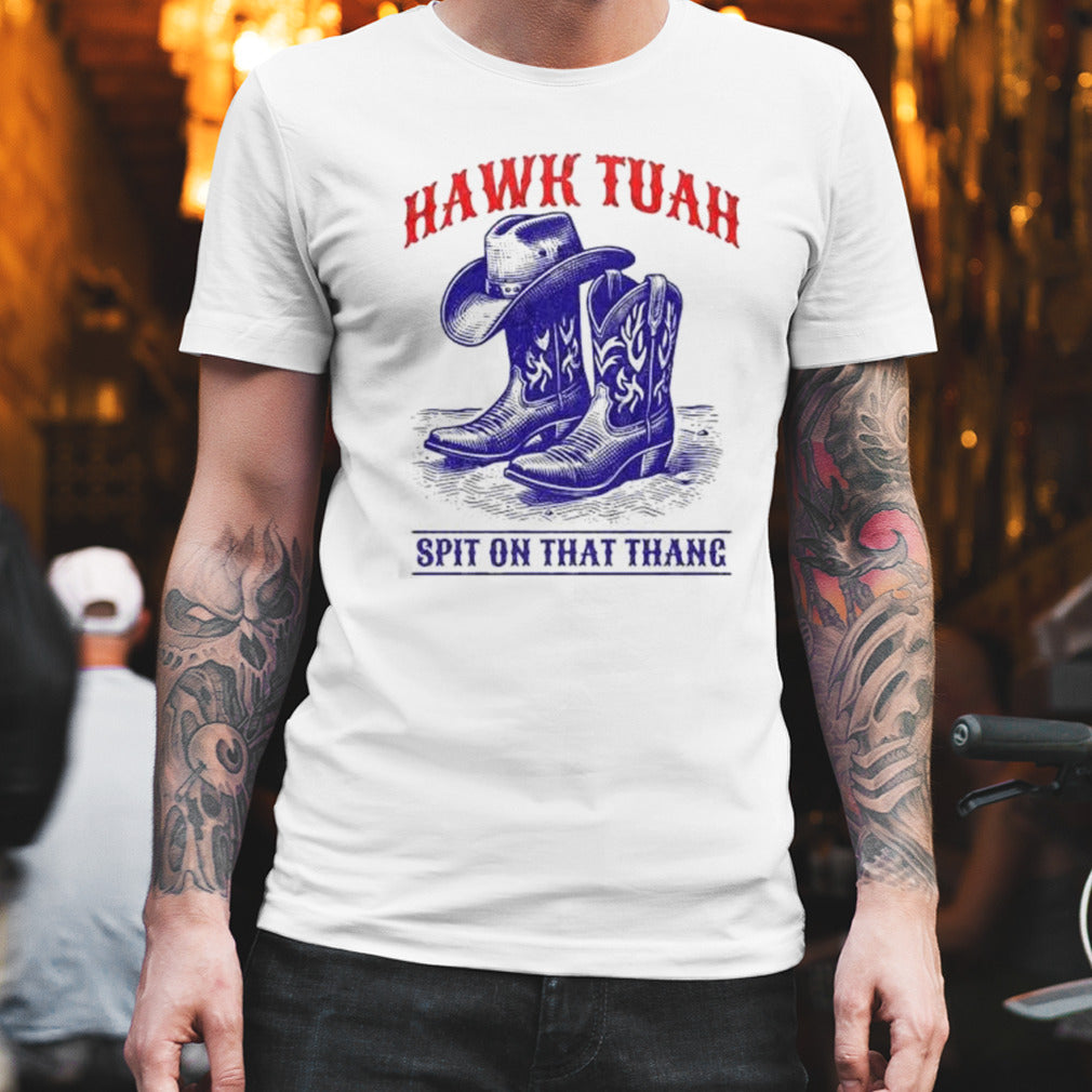 Hawk Tuah Spit On That Thang Funny Viral Video Western Country Accent Hawk Tush Meme T-shirt