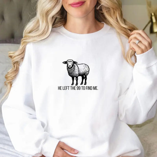 He Left the 99 to Find Me Sweatshirt Christian Sweatshirt