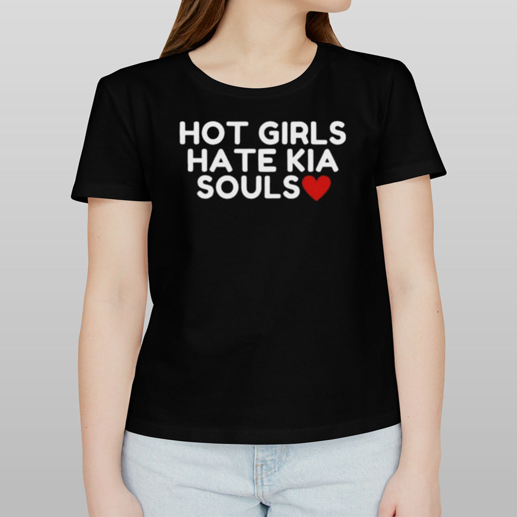 Hot Girls Hate Kia Souls Shirt