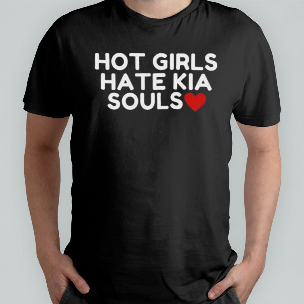 Hot Girls Hate Kia Souls Shirt