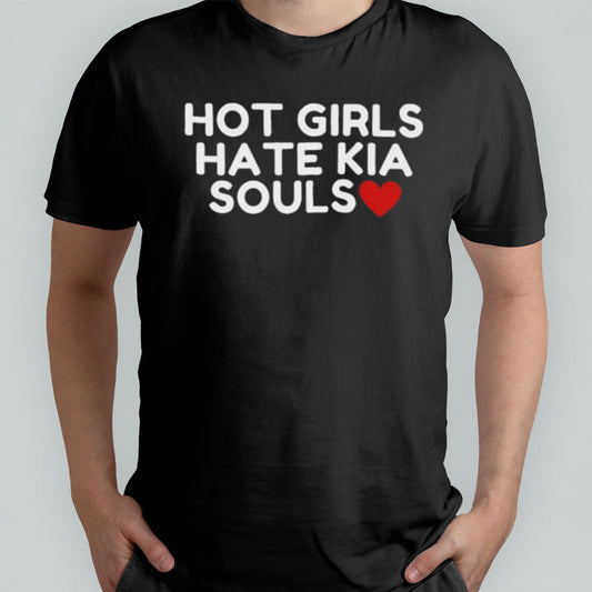 Hot Girls Hate Kia Souls Shirt