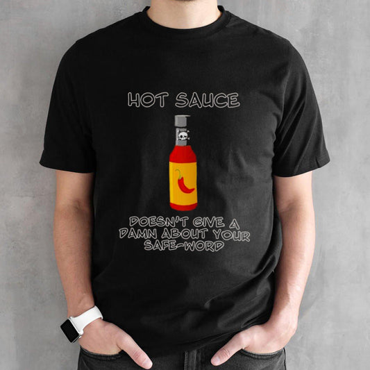 Hot sauce doesnsâ€™t give a damn about your safe-word shirts