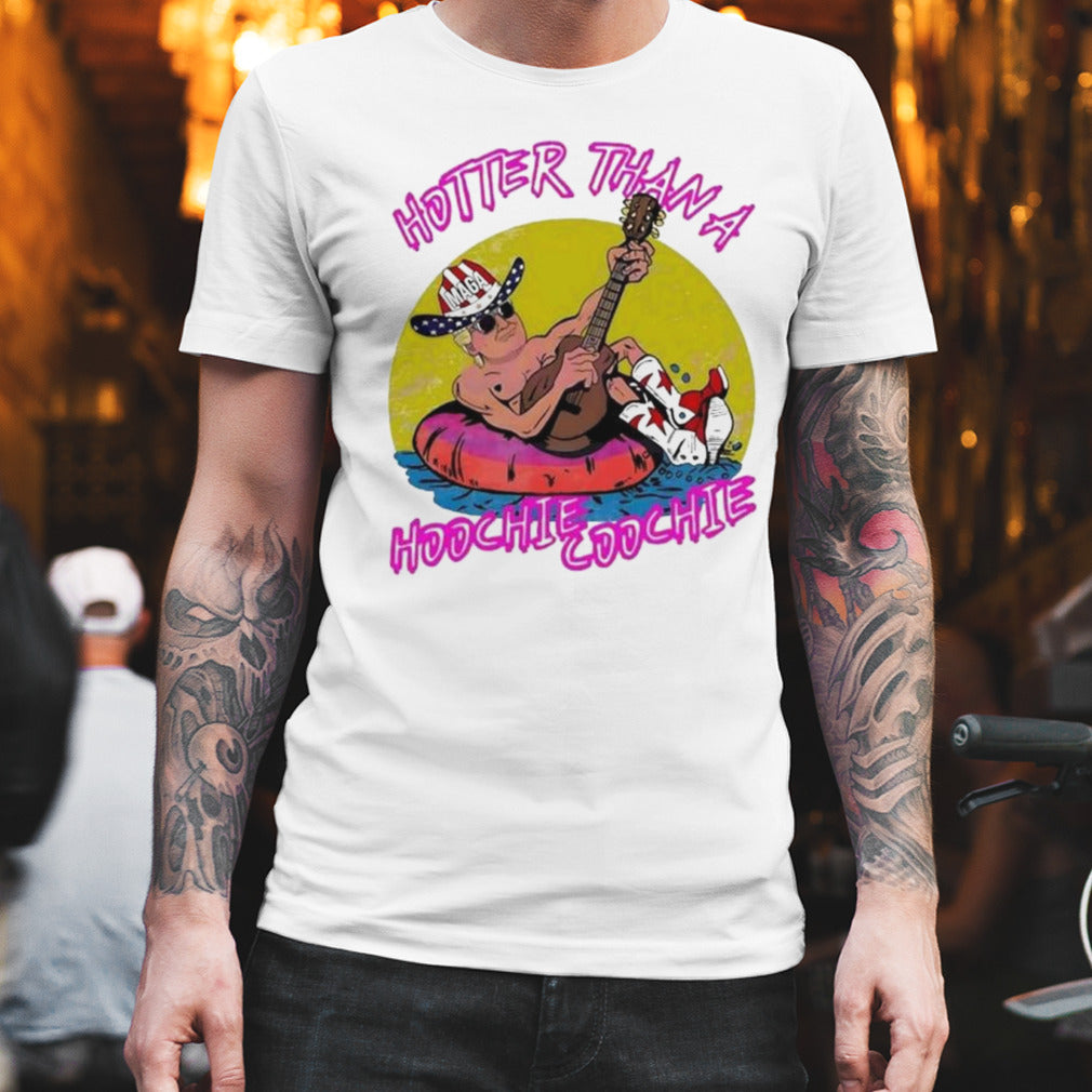 Hotter Than A Hoochie Coochie Maga Donald Trump T-shirt