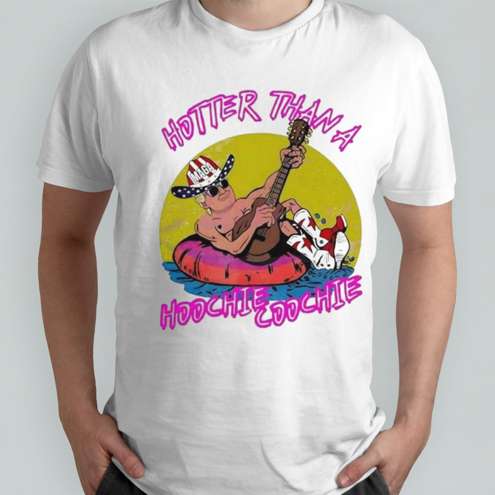 Hotter Than A Hoochie Coochie Maga Donald Trump T-shirt