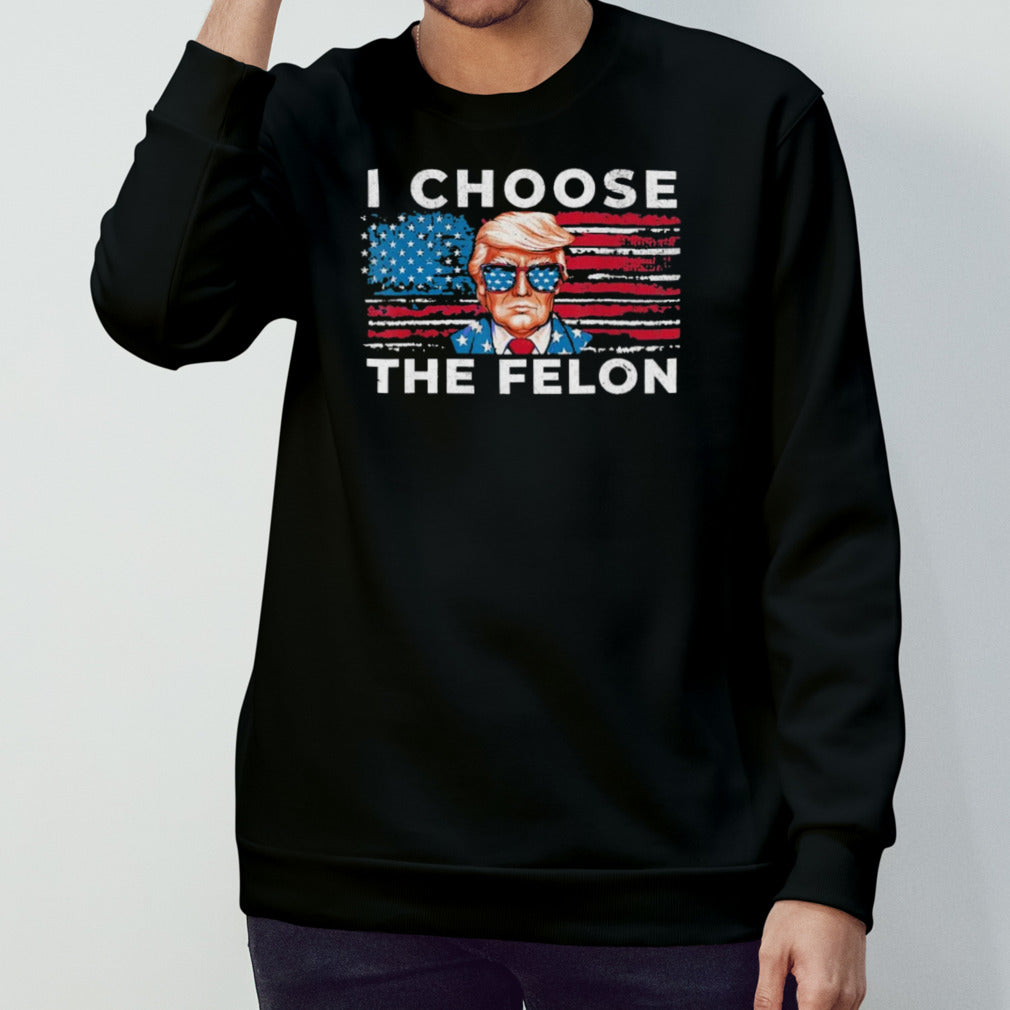 I Choose The Felon Funny Trump 2024 T shirt