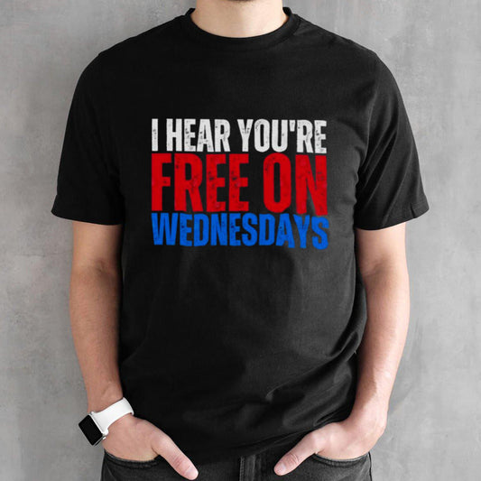 I Hear Youâ€™re Free On Wednesdays 2024 Election Funny Trump Biden T-Shirt
