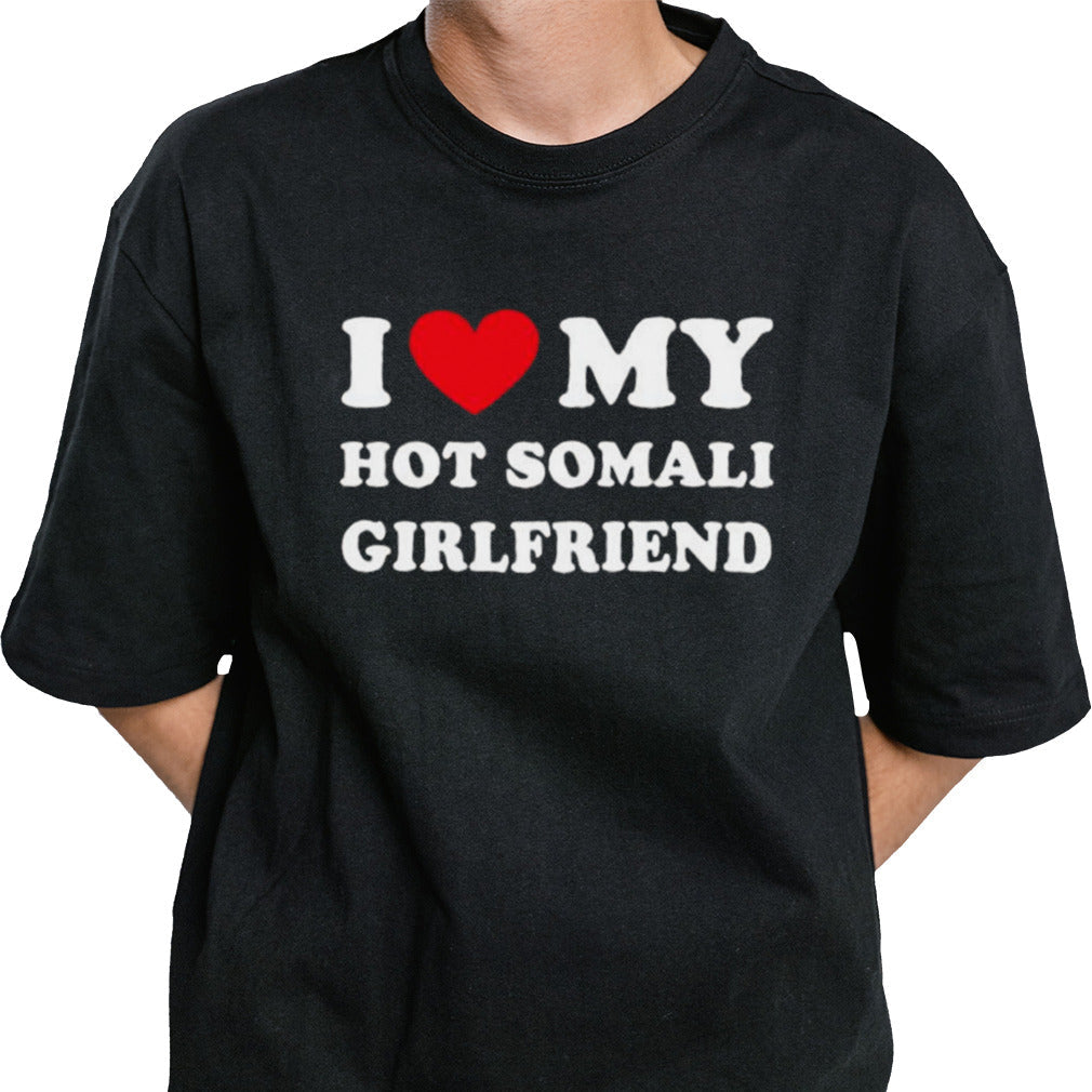 I Love My Hot Somali Girlfriend T-shirt