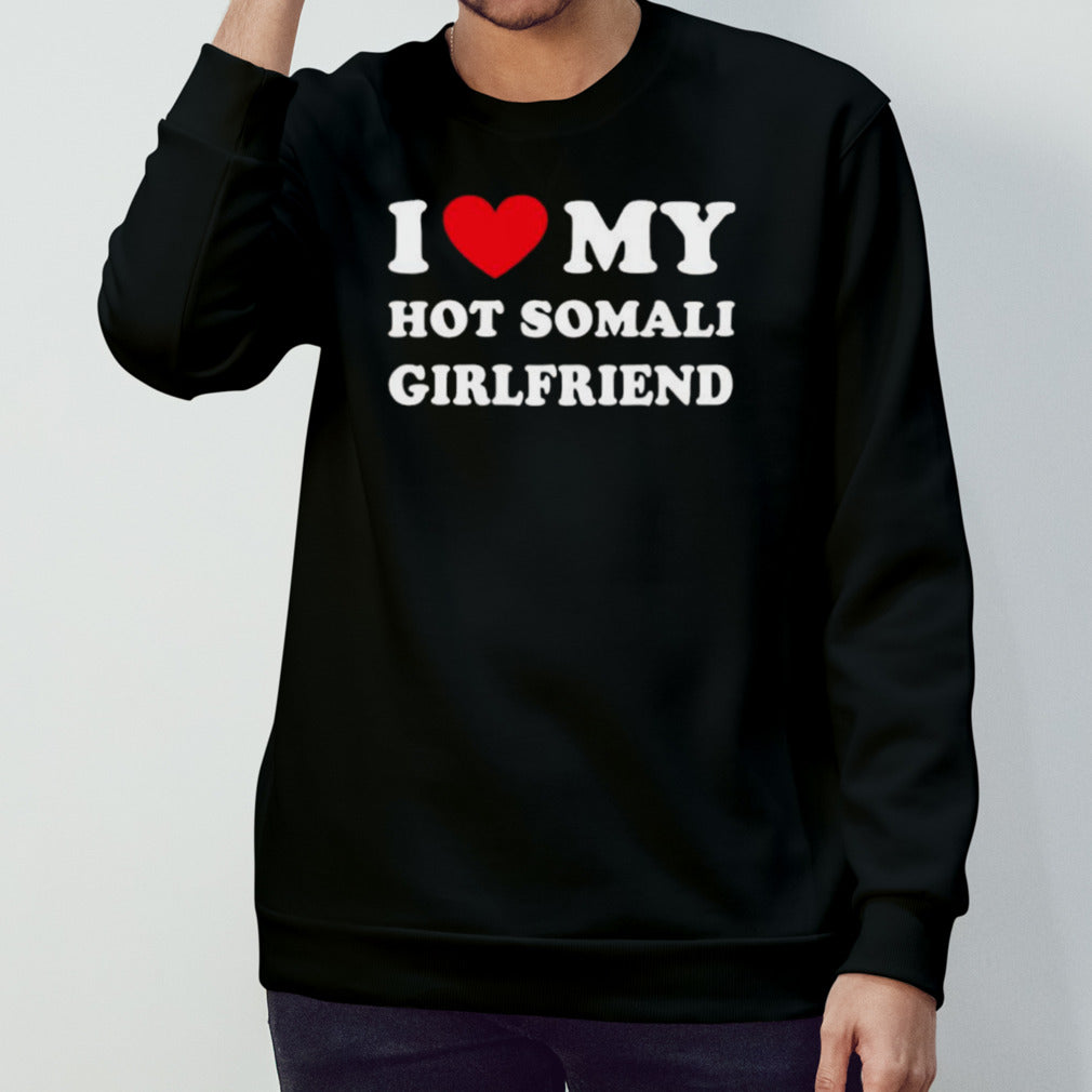 I Love My Hot Somali Girlfriend T-shirt
