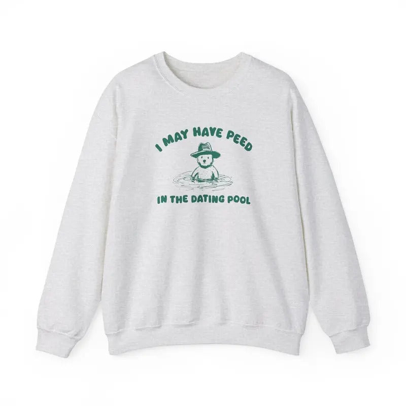 I May Have Peed In The Dating Pool - Unisex Sweater Cotton