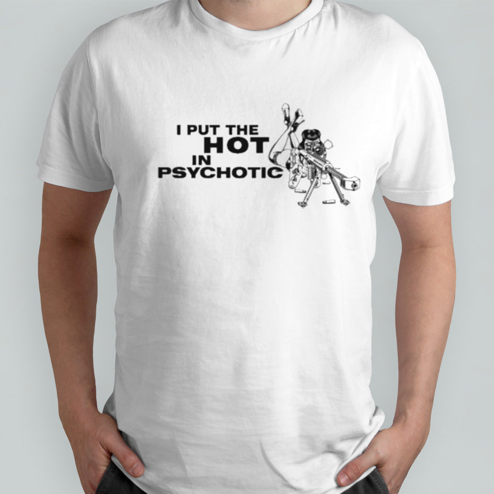 I Put The Hot In Psychotic Aiming Barrett Sniper T-shirt