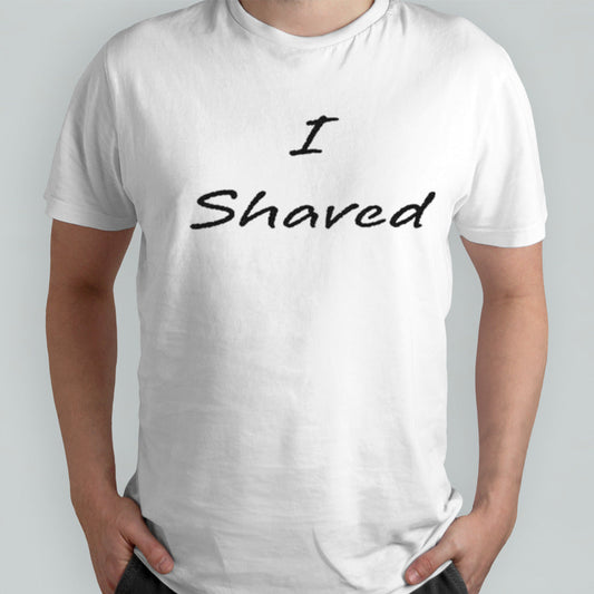 I Shaved Matching T-shirt