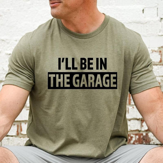 I'll be In The Garage Shirt, Mechanic Dad Shirt, Fathers Day Shirt, Funny Dad Shirt, Dad Shirt, Funny Shirt Men, Husband Gift, Car Lover Tee