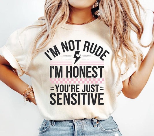 I'm Not rude you're just sensitive Shirt ~ Unisex Apparel Relaxed Fit Printed In The USA Clothing Womenswear Casual Comfort Cotton Top Athletic Boho