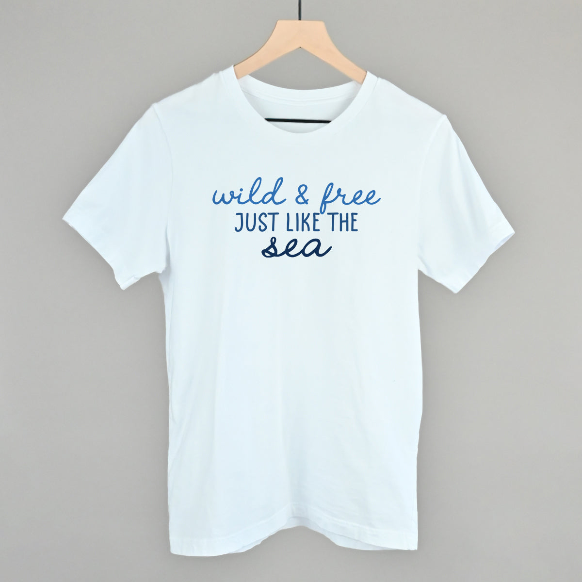 Wild & Free Just Like The Sea