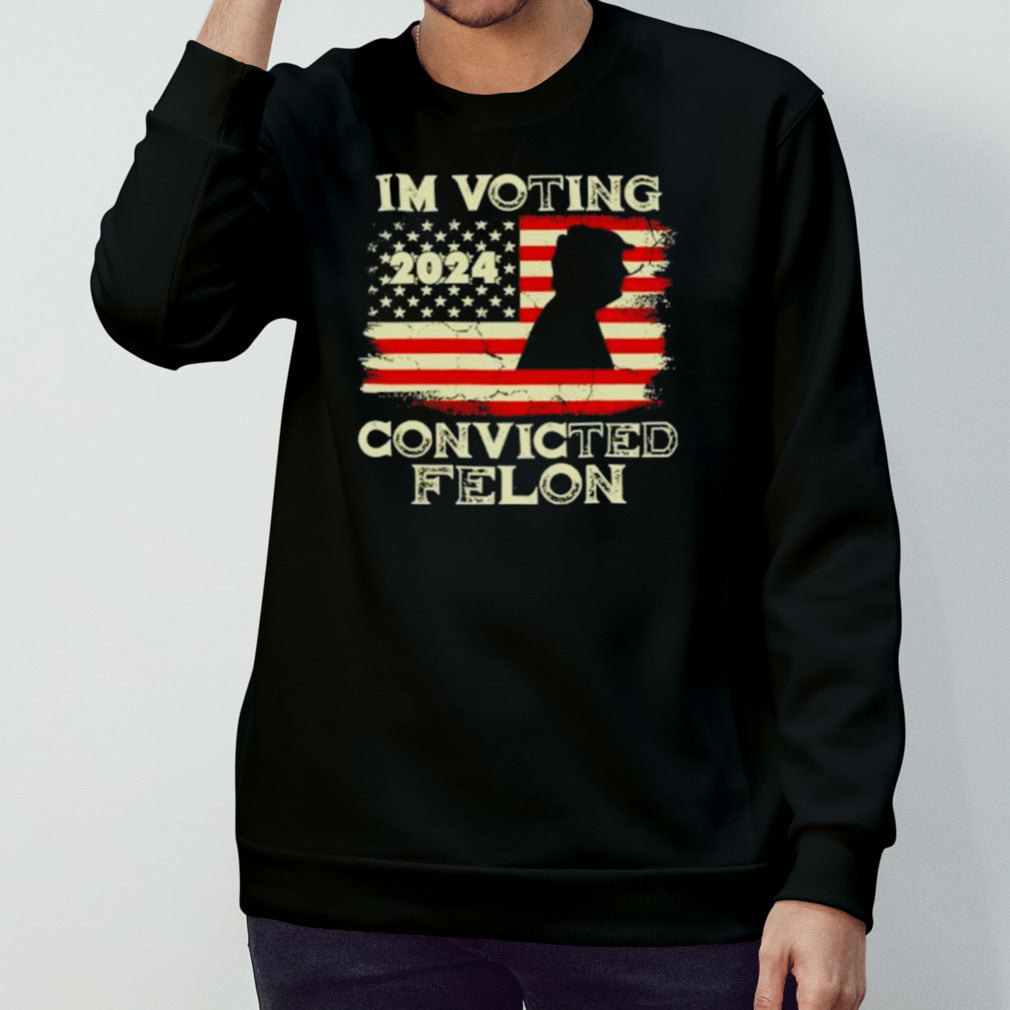 Iâ€™m Voting Convicted Felon Funny Pro Trump 2024 T Shirt
