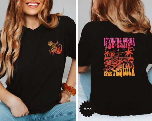 If You're Gonna Be Salty At Least Bring The Tequila Shirt Funny Summer Shirt Beach Tshirt tequila sweatshirt