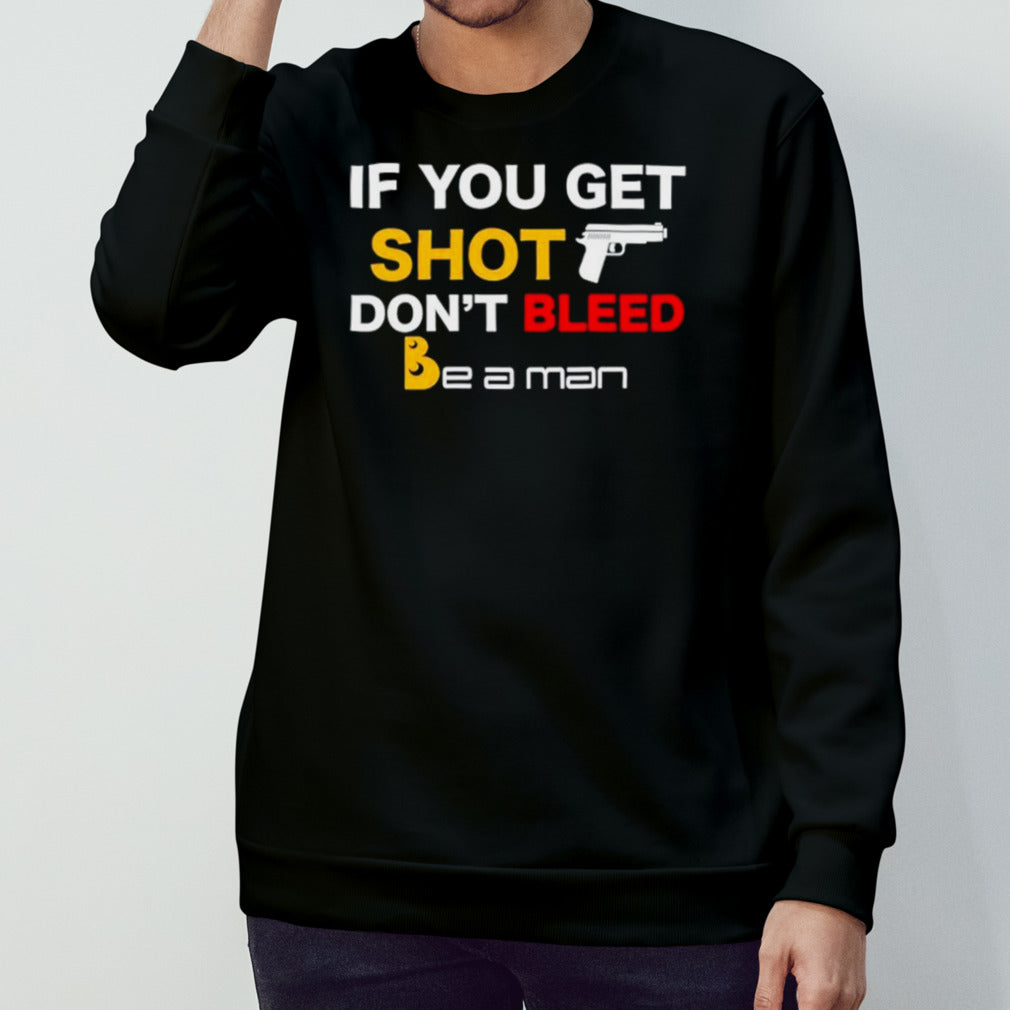 If you get shot donsâ€™t bleed shirts