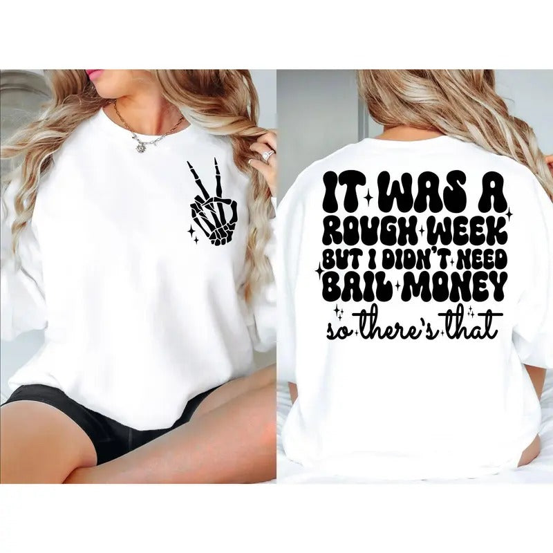 It Was A Rough Week But I Didnt Need Bail Money So Theres That Png Sublimation File For Shirts Funny Sarcastic Saying TK43GN