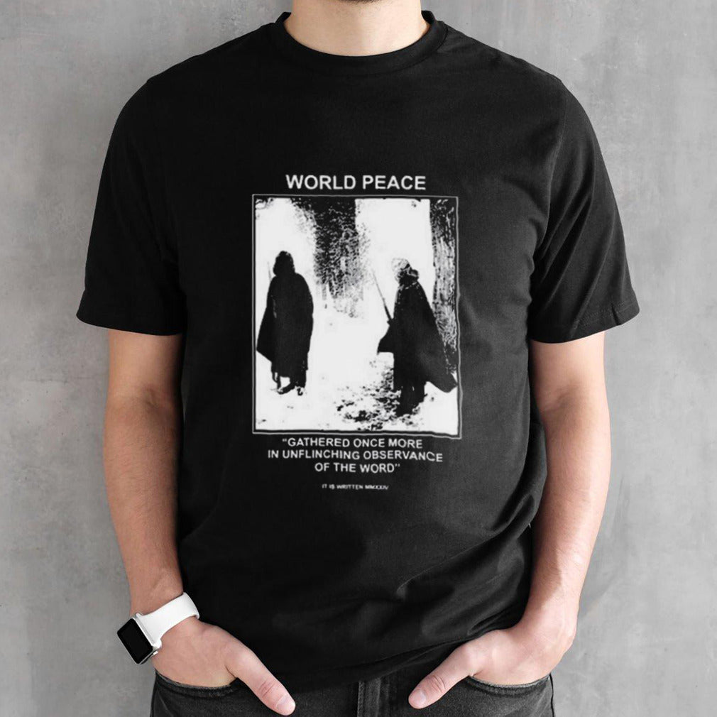 It is written usa mmxxiv world peace gathered once more in unflinching observance of the word Shirts